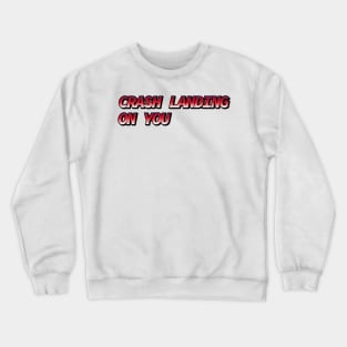 Crash Landing on You Crewneck Sweatshirt